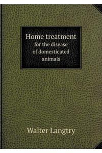 Home Treatment for the Disease of Domesticated Animals