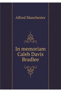 In Memoriam Caleb Davis Bradlee