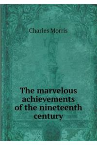 The Marvelous Achievements of the Nineteenth Century