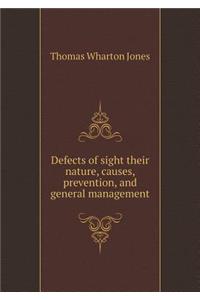 Defects of Sight Their Nature, Causes, Prevention, and General Management