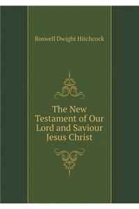 The New Testament of Our Lord and Saviour Jesus Christ