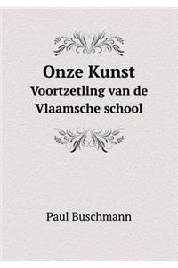 Onze Kunst Voortzetling Van de Vlaamsche School