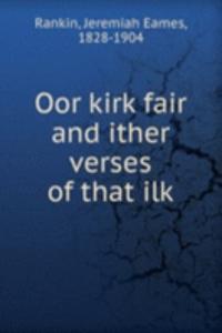 Oor kirk fair and ither verses of that ilk