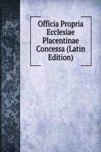 Officia Propria Ecclesiae Placentinae Concessa (Latin Edition)