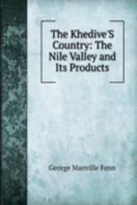 Khedive'S Country: The Nile Valley and Its Products