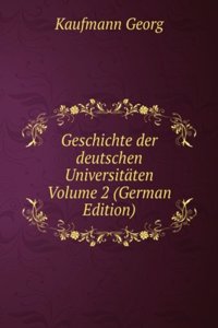 Geschichte der deutschen Universitaten Volume 2 (German Edition)