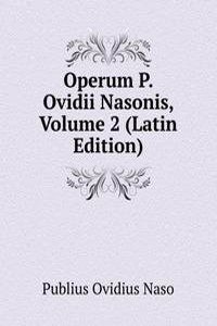 Operum P. Ovidii Nasonis, Volume 2 (Latin Edition)