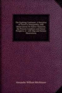 Expiring Continent: A Narrative of Travel in Senegambia, with Observations On Native Character, the Present Condition and Future Prospects of . with Map and Sixteen Illustrations