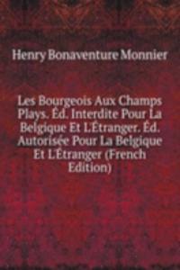 Les Bourgeois Aux Champs Plays. Ed. Interdite Pour La Belgique Et L'Etranger. Ed. Autorisee Pour La Belgique Et L'Etranger (French Edition)