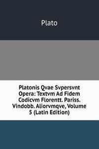 Platonis Qvae Svpersvnt Opera: Textvm Ad Fidem Codicvm Florentt. Pariss. Vindobb. Aliorvmqve, Volume 5 (Latin Edition)