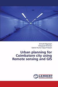 Urban planning for Coimbatore city using Remote sensing and GIS