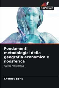 Fondamenti metodologici della geografia economica e noosferica
