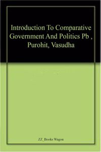 Introduction To Comparative Government And Politics Pb , Purohit, Vasudha