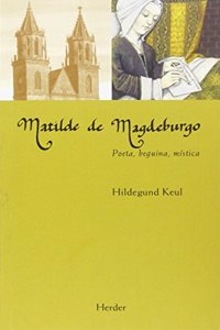 Matilde de Magdeburgo: Poeta, beguina, mistica