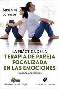 La practica de la terapia de pareja focalizada en las emociones. Creando conexiones