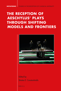 Reception of Aeschylus' Plays Through Shifting Models and Frontiers