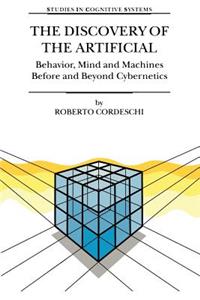 Discovery of the Artificial: Behavior, Mind and Machines Before and Beyond Cybernetics