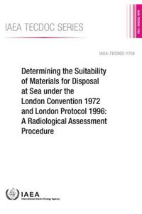 Determining the Suitability of Materials for Disposal at Sea Under the London Convention 1972 and London Protocol 1996: A Radiological Assessment Procedure