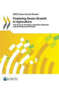 OECD Green Growth Studies Fostering Green Growth in Agriculture