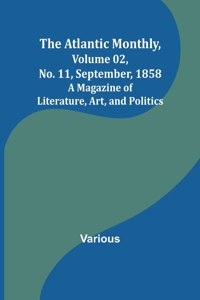 Atlantic Monthly, Volume 02, No. 11, September, 1858; A Magazine of Literature, Art, and Politics