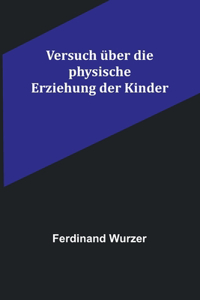 Versuch über die physische Erziehung der Kinder