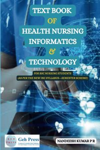 TEXT BOOK OF HEALTH NURSING INFORMATICS & TECHNOLOGY FOR BSC NURSING STUDENTS (AS PER THE NEW INC SYLLABUS - SEMESTER SCHEME)