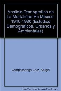 Analisis Demografico de La Mortalidad En Mexico, 1940-1980