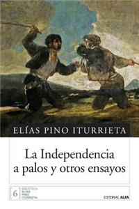 La independencia a palos y otros ensayos