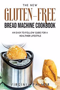 The New Gluten-Free Bread Machine Cookbook
