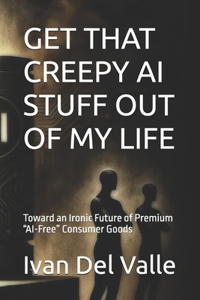 Get That Creepy AI Stuff Out of My Life