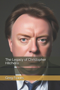 The Legacy of Christopher Hitchens