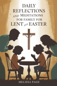 Daily Reflections and Meditations For Family for Lent and Easter