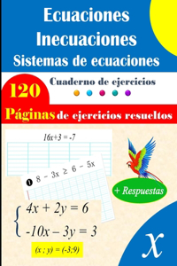 Ecuaciones, inecuaciones y sistemas de ecuaciones: 120 páginas de ejercicios resueltos para un aprendizaje completo.