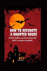 How to Decorate a Haunted House
