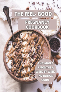 The Feel-Good Pregnancy Cookbook