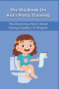 The Big Book On Kid's Potty Training