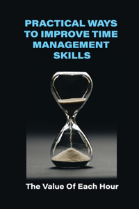 Practical Ways To Improve Time Management Skills