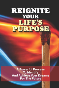 Reignite Your Life's Purpose