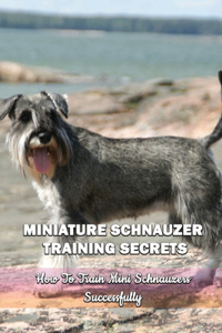 Miniature Schnauzer Training Secrets