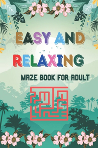 Easy And Relaxing maze book For Adult