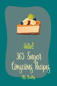 Hello! 365 Sugar Conscious Recipes