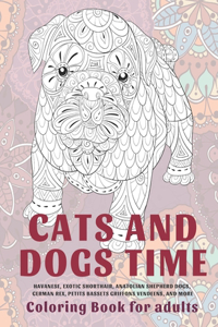 Cats and Dogs Time - Coloring Book for adults - Havanese, Exotic Shorthair, Anatolian Shepherd Dogs, German Rex, Petits Bassets Griffons Vendeens, and more