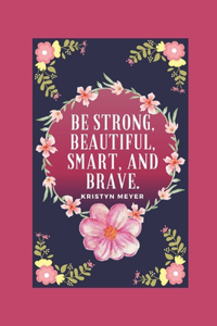 Be Strong, Beautiful, Smart, And Brave