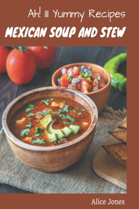 Ah! 111 Yummy Mexican Soup and Stew Recipes