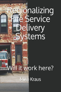 Regionalizing Fire Service Delivery Systems