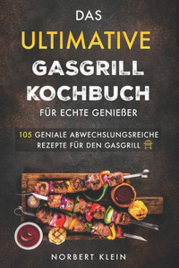 Das ultimative Gasgrill Kochbuch für echte Genießer