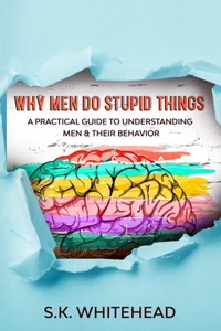 Why Men Do Stupid Things