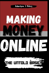 Making Money Online: The Untold Basics