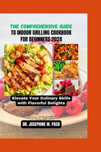 The Comprehensive Guide to Indoor Grilling Cookbook for Beginners 2024