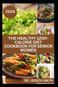 Healthy 1200-Calorie Diet Cookbook for Senior Women